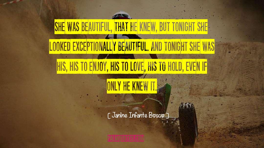 Janine Infante Bosco Quotes: She was beautiful, that he