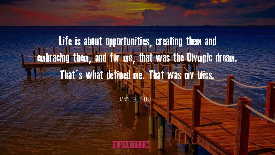 Janine Shepherd Quotes: Life is about opportunities, creating