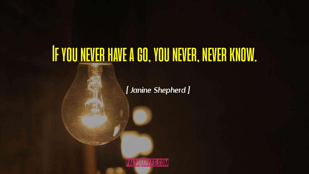 Janine Shepherd Quotes: If you never have a