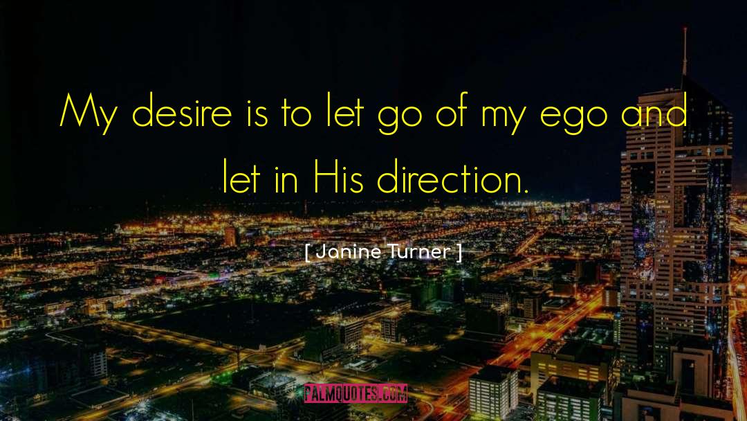 Janine Turner Quotes: My desire is to let