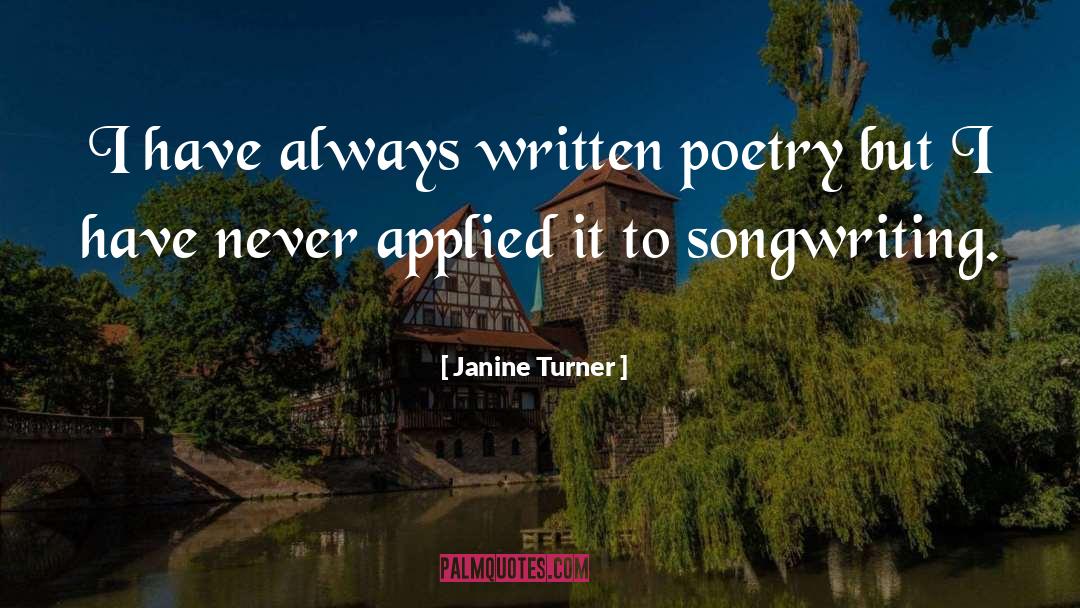 Janine Turner Quotes: I have always written poetry