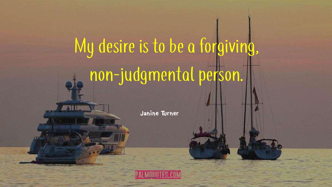 Janine Turner Quotes: My desire is to be