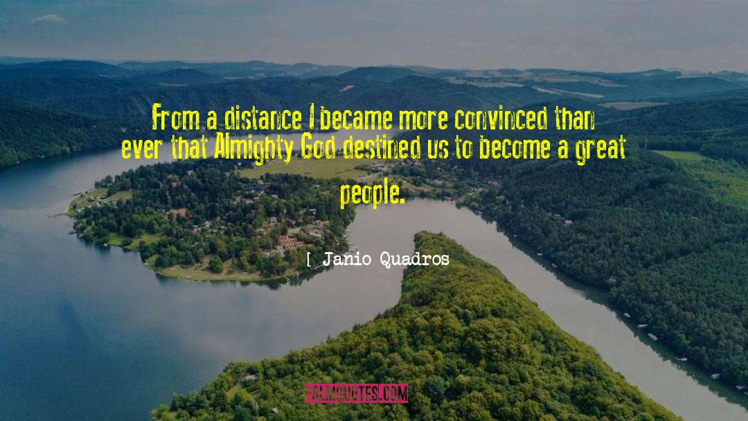 Janio Quadros Quotes: From a distance I became