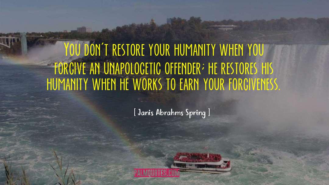 Janis Abrahms Spring Quotes: You don't restore your humanity