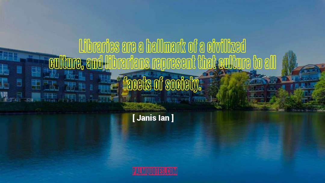 Janis Ian Quotes: Libraries are a hallmark of