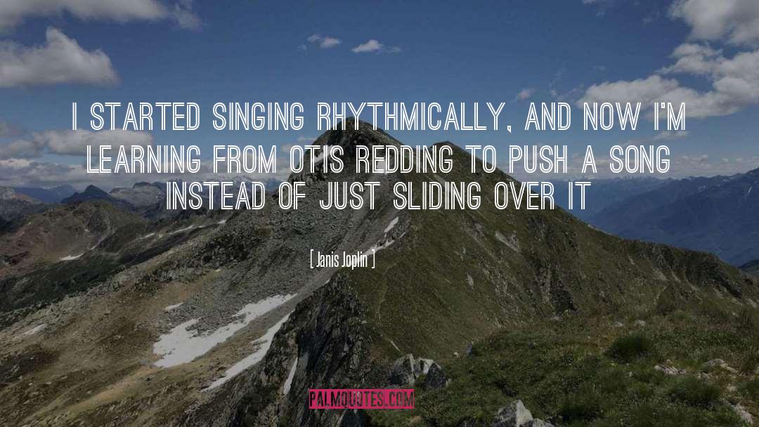 Janis Joplin Quotes: I started singing rhythmically, and