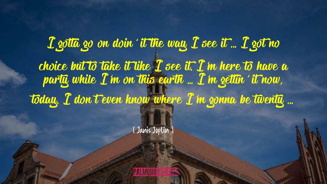 Janis Joplin Quotes: I gotta go on doin'