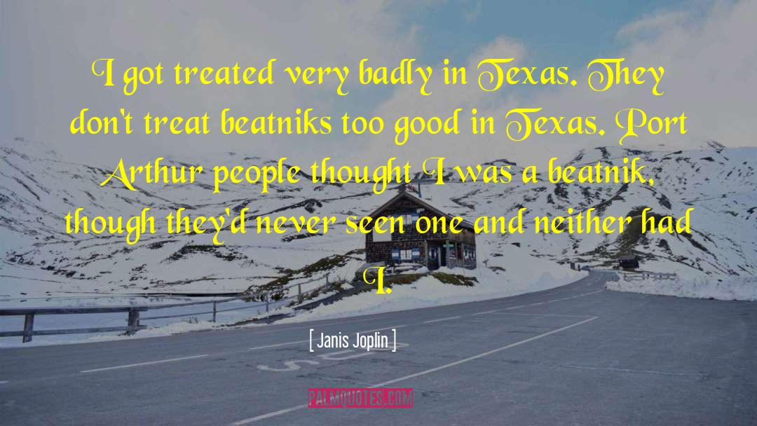 Janis Joplin Quotes: I got treated very badly