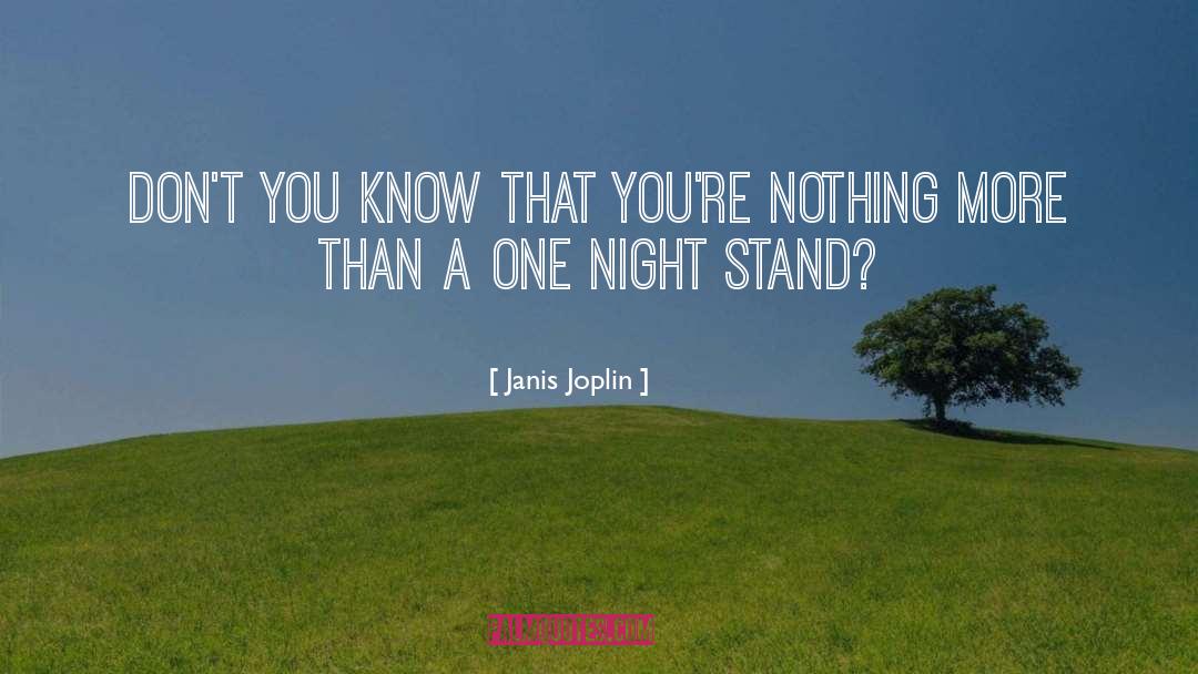 Janis Joplin Quotes: Don't you know that you're