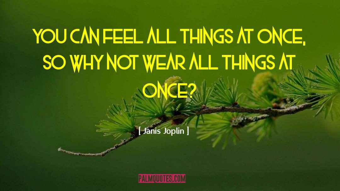 Janis Joplin Quotes: You can feel all things