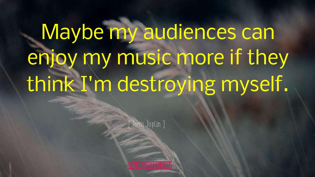 Janis Joplin Quotes: Maybe my audiences can enjoy