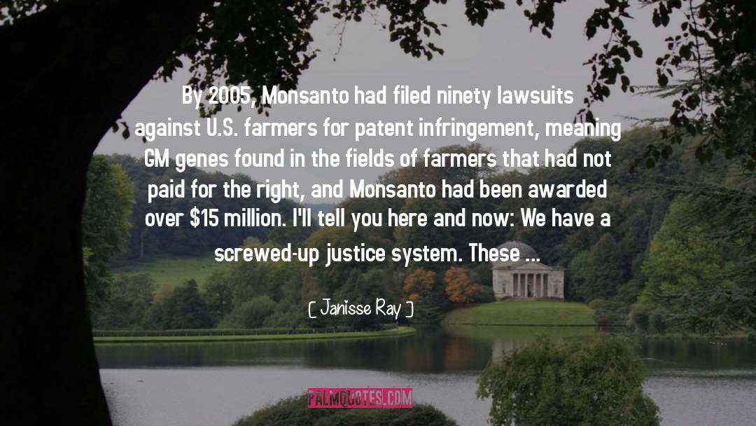 Janisse Ray Quotes: By 2005, Monsanto had filed