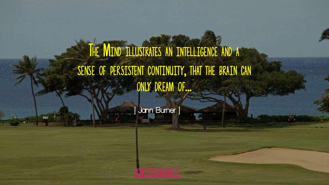 Jann Burner Quotes: The Mind illustrates an intelligence
