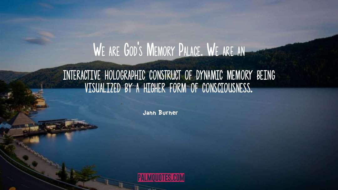 Jann Burner Quotes: We are God's Memory Palace.