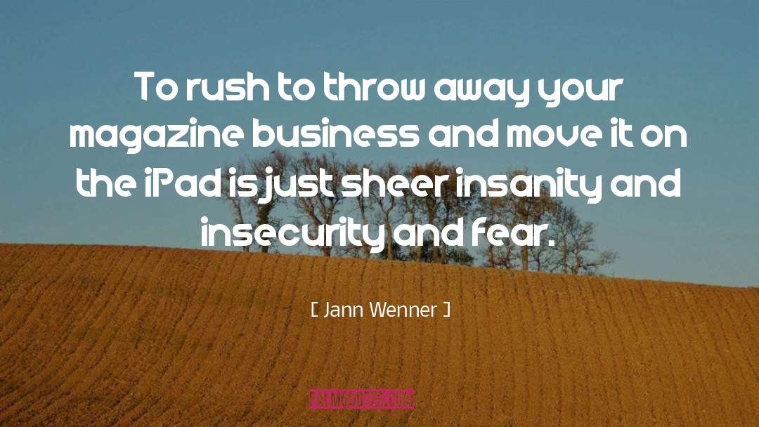Jann Wenner Quotes: To rush to throw away