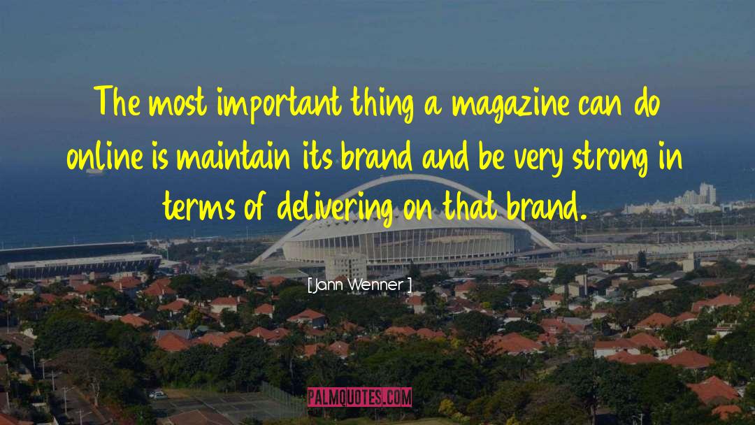 Jann Wenner Quotes: The most important thing a
