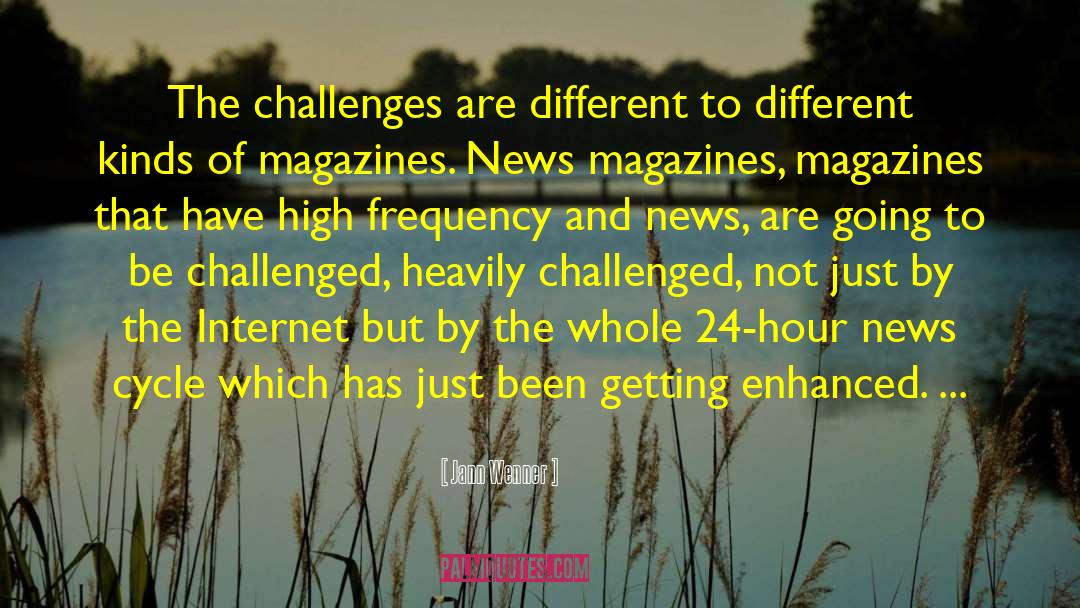 Jann Wenner Quotes: The challenges are different to