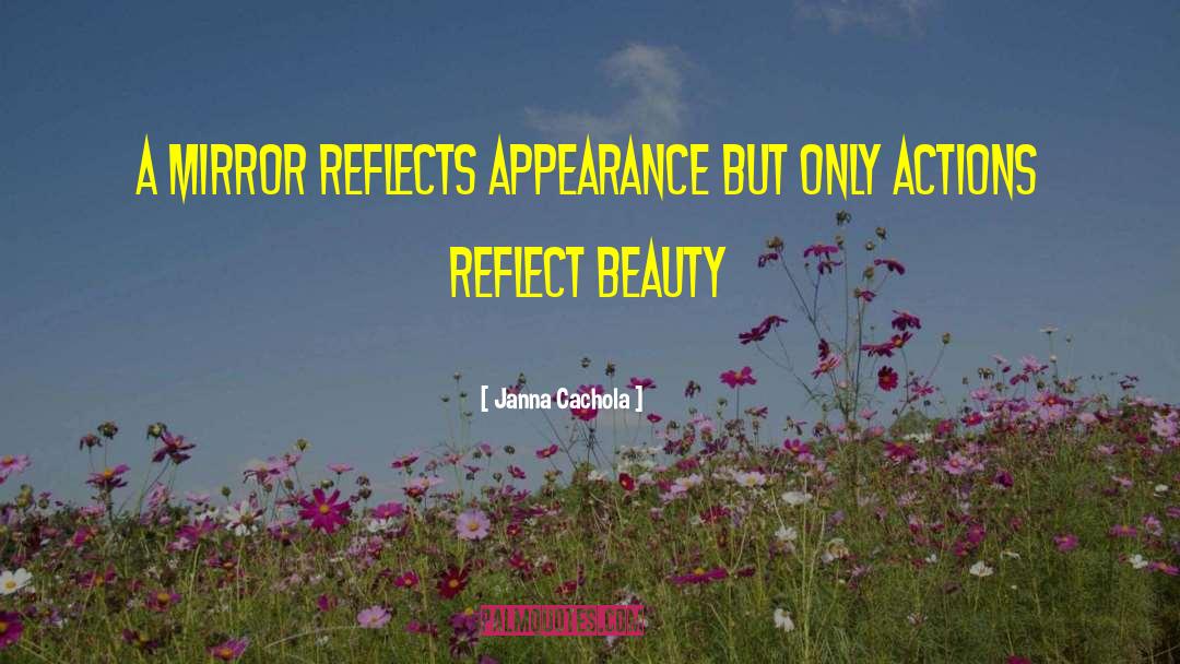 Janna Cachola Quotes: A mirror reflects appearance but