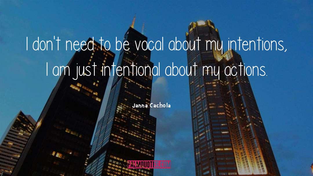 Janna Cachola Quotes: I don't need to be