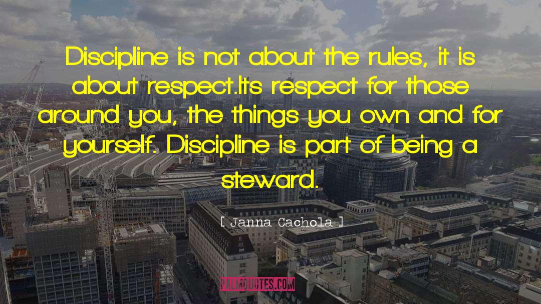 Janna Cachola Quotes: Discipline is not about the