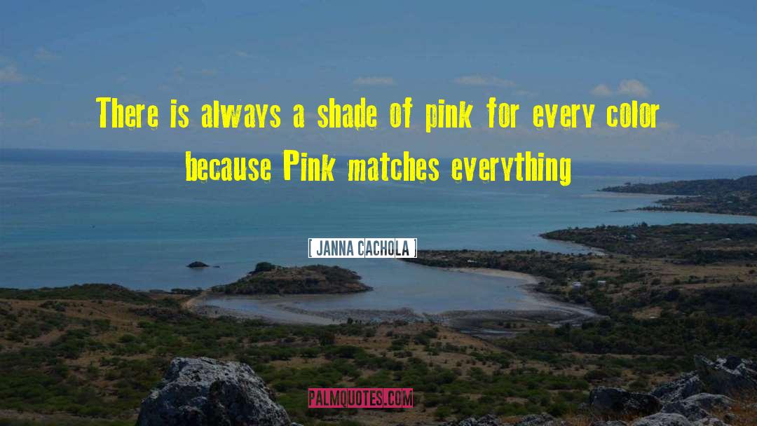 Janna Cachola Quotes: There is always a shade