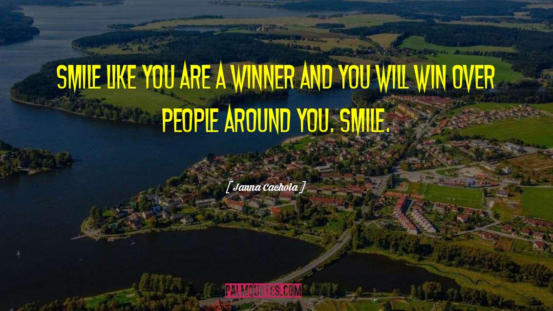 Janna Cachola Quotes: Smile like you are a