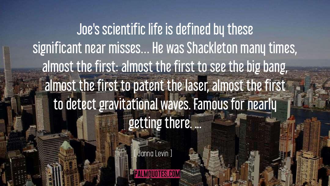 Janna Levin Quotes: Joe's scientific life is defined