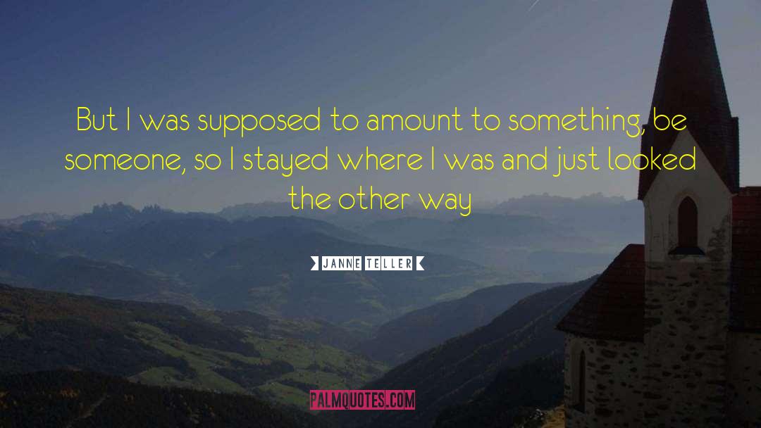 Janne Teller Quotes: But I was supposed to