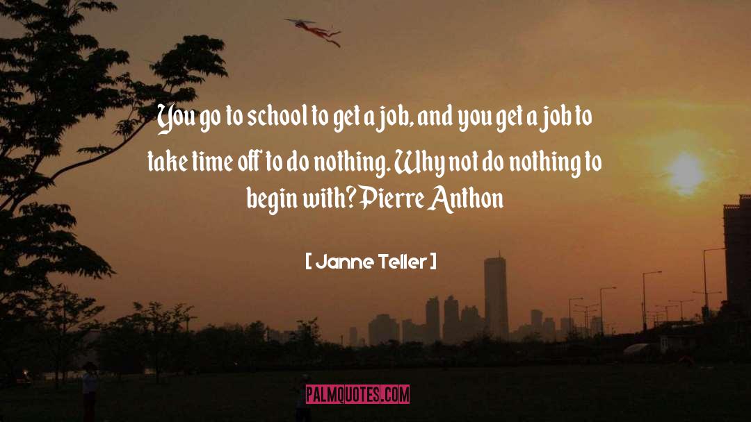 Janne Teller Quotes: You go to school to