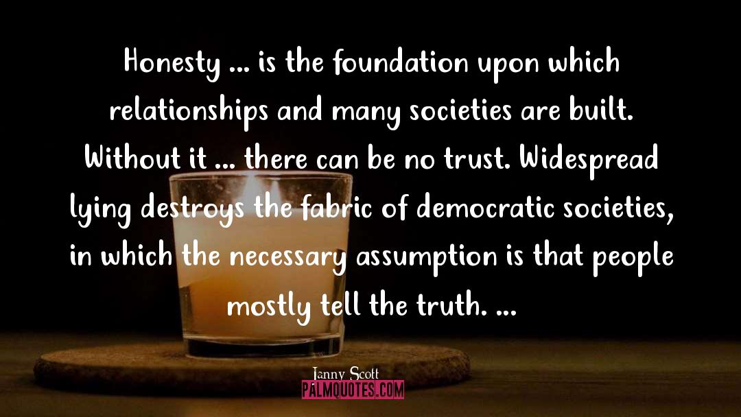 Janny Scott Quotes: Honesty ... is the foundation