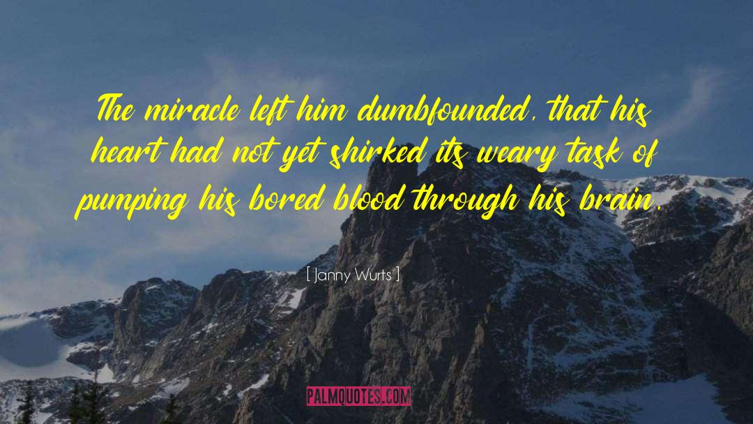 Janny Wurts Quotes: The miracle left him dumbfounded,