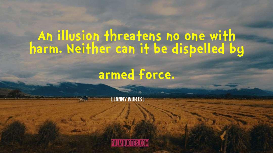 Janny Wurts Quotes: An illusion threatens no one