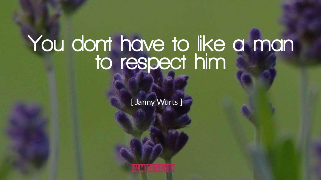 Janny Wurts Quotes: You don't have to like