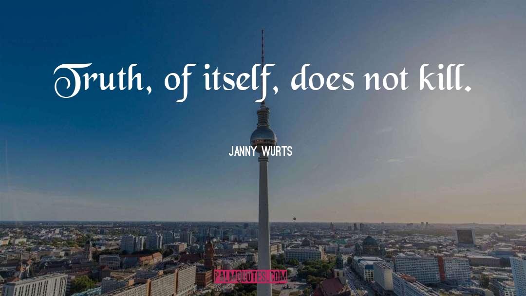 Janny Wurts Quotes: Truth, of itself, does not