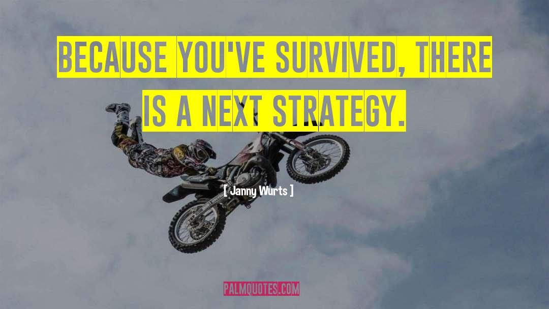 Janny Wurts Quotes: Because you've survived, there is