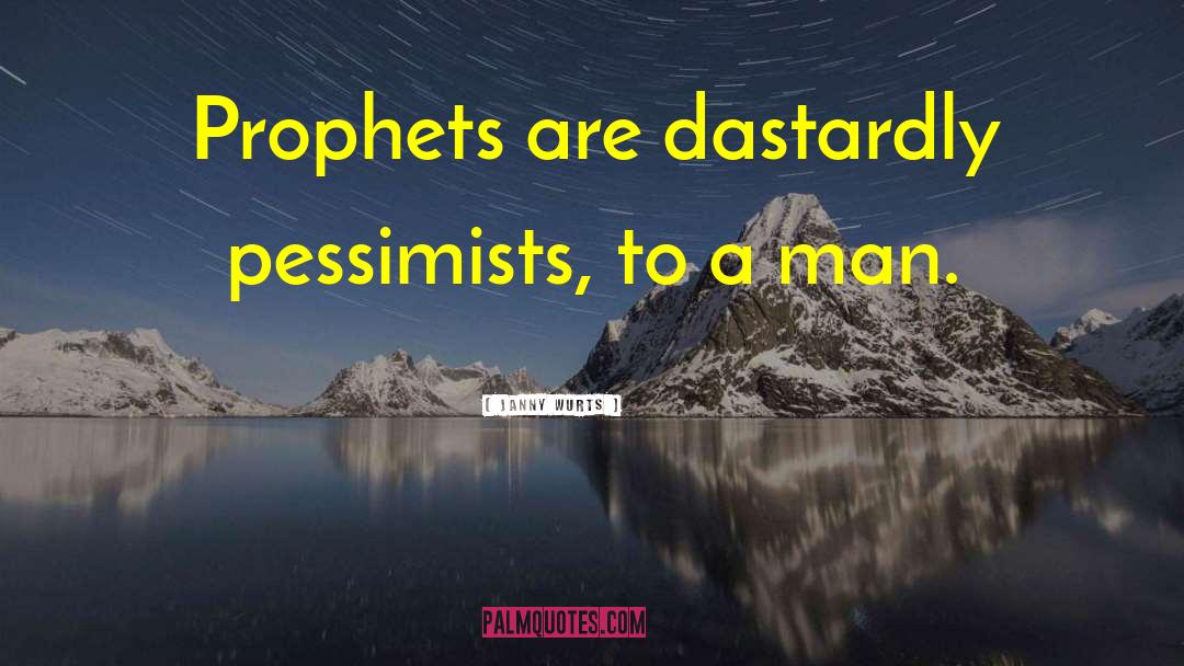 Janny Wurts Quotes: Prophets are dastardly pessimists, to