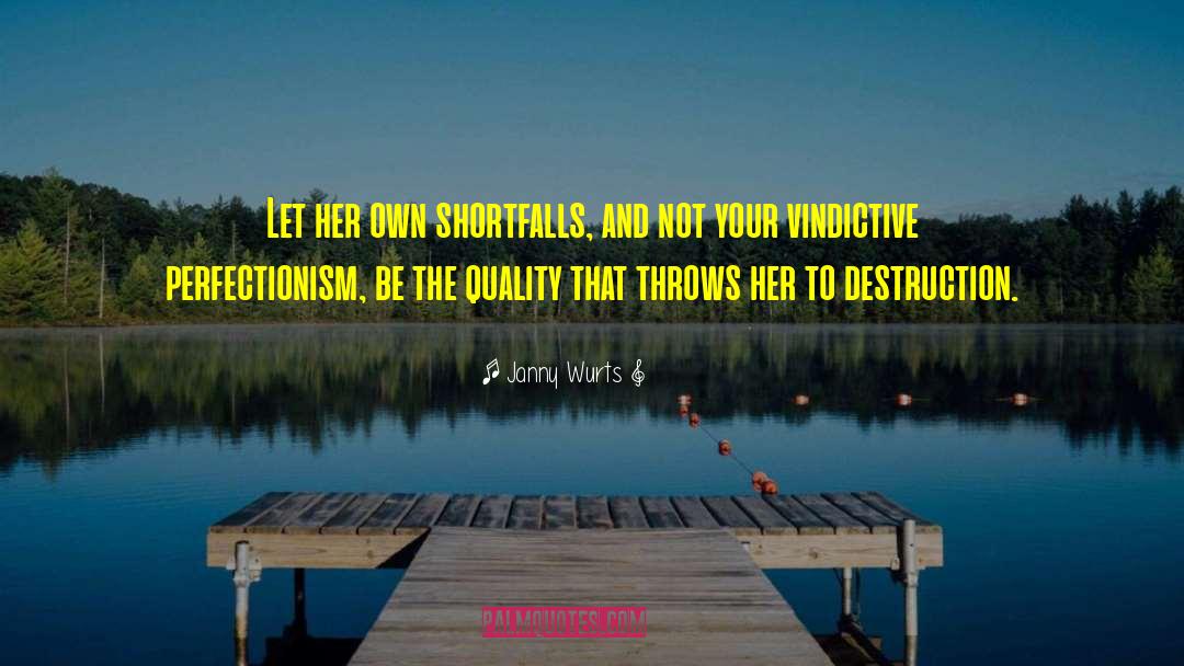 Janny Wurts Quotes: Let her own shortfalls, and