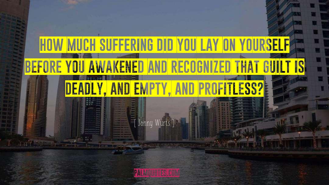 Janny Wurts Quotes: How much suffering did you