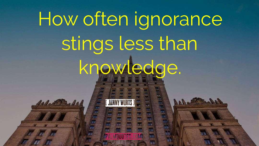 Janny Wurts Quotes: How often ignorance stings less