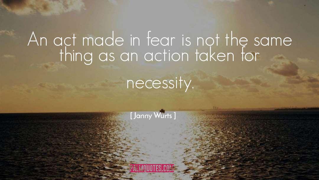 Janny Wurts Quotes: An act made in fear