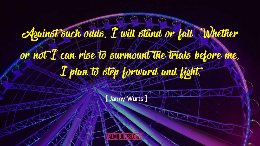 Janny Wurts Quotes: Against such odds, I will