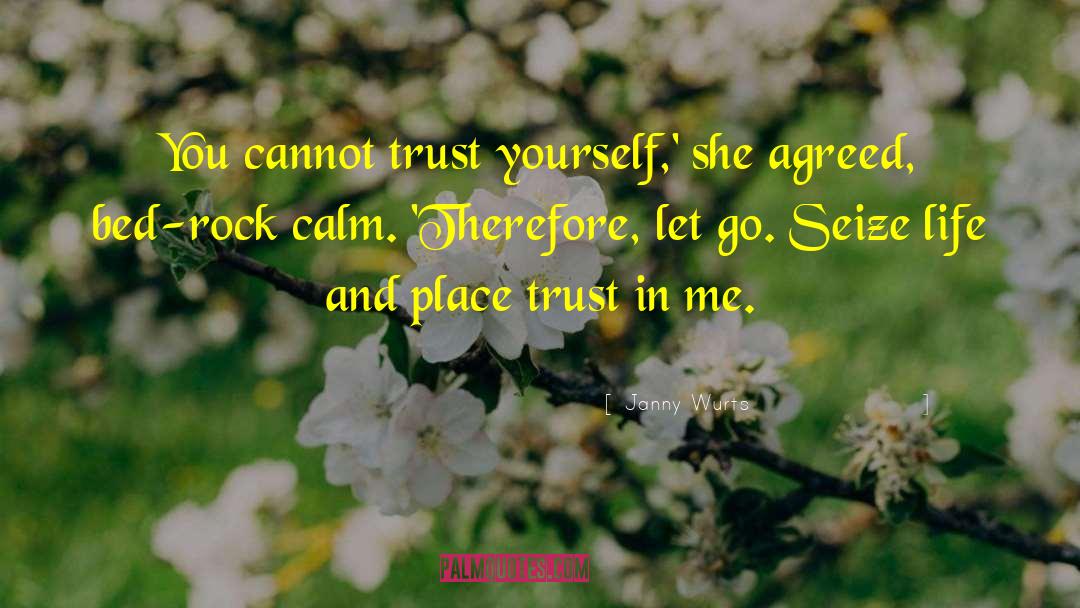 Janny Wurts Quotes: You cannot trust yourself,' she
