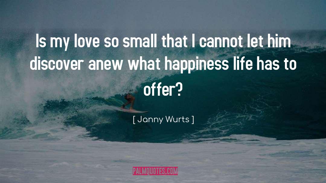Janny Wurts Quotes: Is my love so small