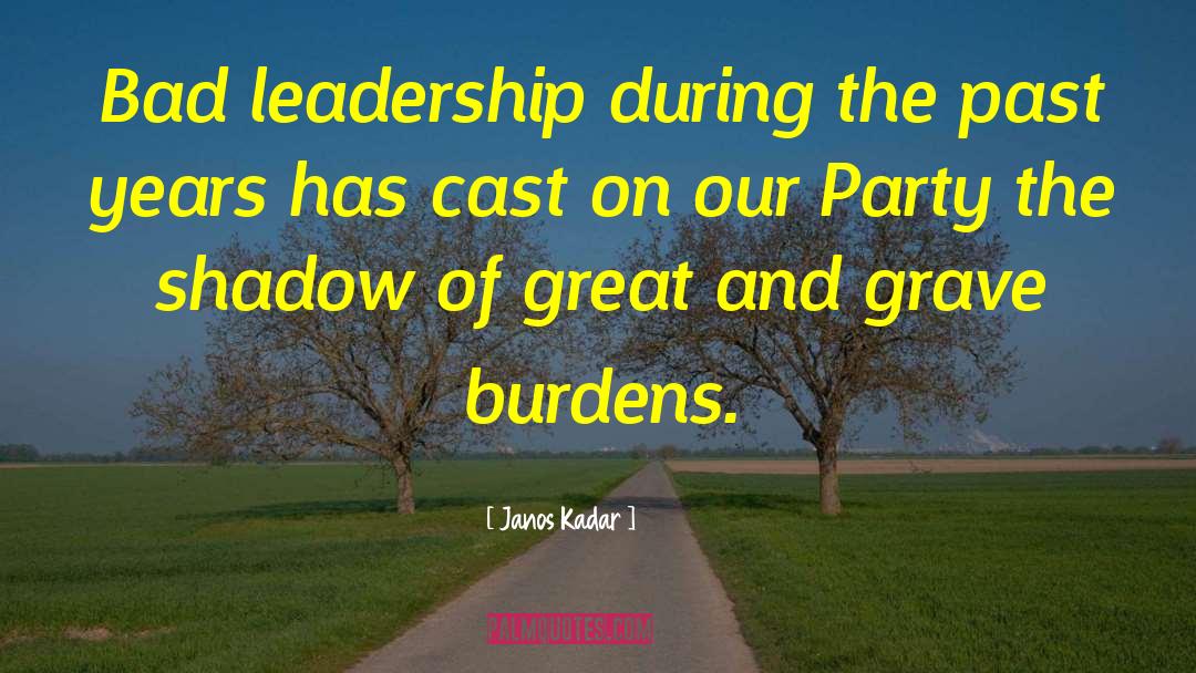 Janos Kadar Quotes: Bad leadership during the past