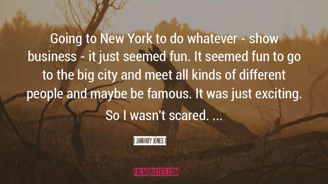 January Jones Quotes: Going to New York to