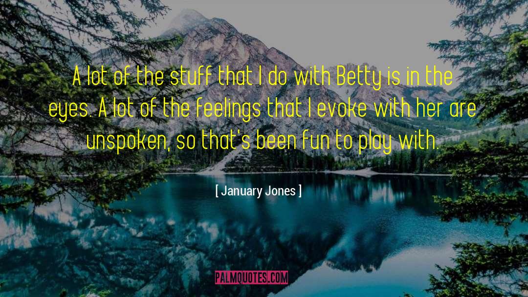 January Jones Quotes: A lot of the stuff