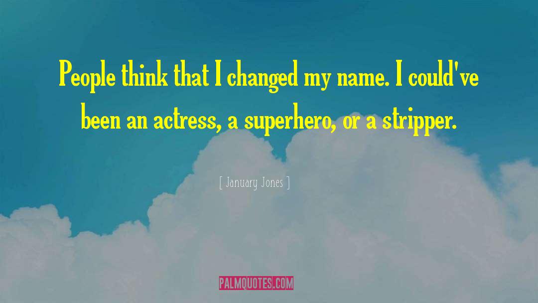 January Jones Quotes: People think that I changed