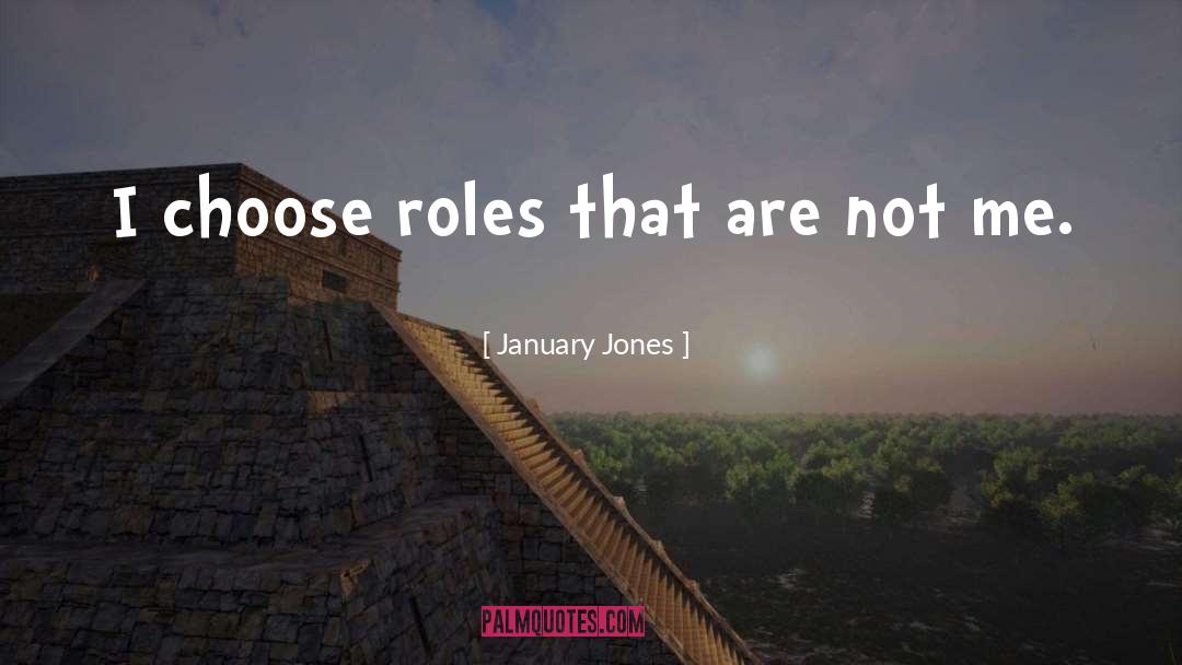January Jones Quotes: I choose roles that are