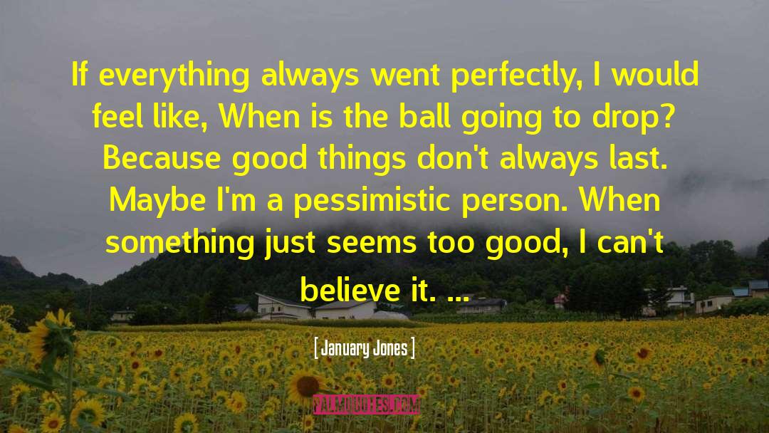January Jones Quotes: If everything always went perfectly,
