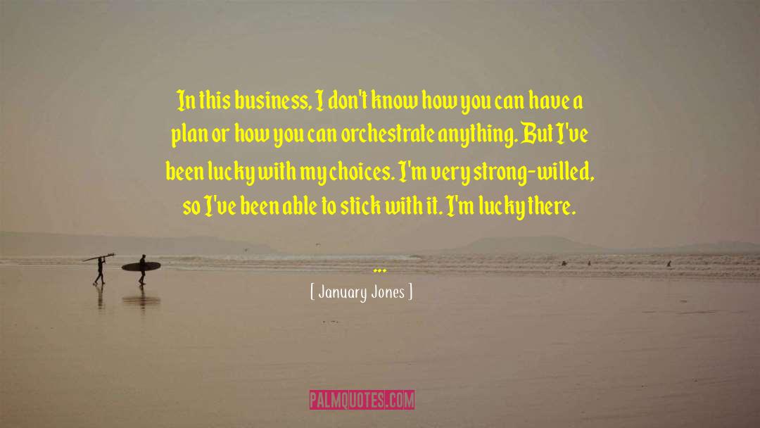 January Jones Quotes: In this business, I don't